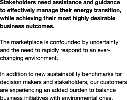 Stakeholders need assistance and guidance to effectively manage their energy transition, while achieving their most h...